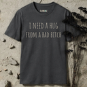 I Need a Hug From a Bad Bitch T-Shirt