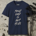 Your God Is Not Here T-shirt