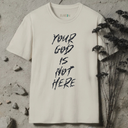 Your God Is Not Here T-shirt