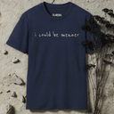 I Could Be Meaner T-shirt