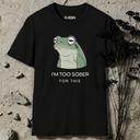 I'm Too Sober For This Frog T-shirt