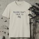 Please Don't Talk To Me T-Shirt