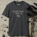 Please Don't Talk To Me T-Shirt