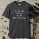 At Least I'm Not In The Epstein Files T-Shirt