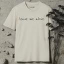 leave me alone. T-Shirt