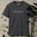 whatever. T-Shirt