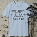 I'm Fat Because T-Shirt