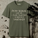 I'm Fat Because T-Shirt