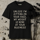 My Weight Is None Of Your Business T-Shirt