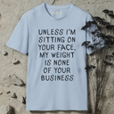 My Weight Is None Of Your Business T-Shirt