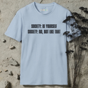Society: Be Yourself T-Shirt