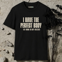 I Have Perfect Body In Frizzer T-Shirt