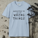 Addicted To All The Wrong Things T-Shirt