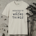 Addicted To All The Wrong Things T-Shirt