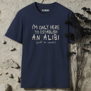 I'm Only Here To Establish An Alibi T-Shirt