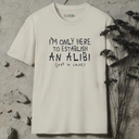 I'm Only Here To Establish An Alibi T-Shirt