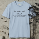 I'm what they call a ''bad influence'' T-Shirt