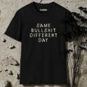 Same Bullshit Different Day   T-Shirt