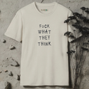 Fuck What They Think T-Shirt