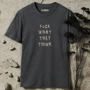 Fuck What They Think T-Shirt