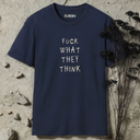 Fuck What They Think T-Shirt