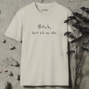 Bitch, don't kill my vibe. T-Shirt