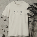 Shut up You're ugly T-Shirt