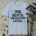 One Mental Breakdown Later T-Shirt