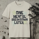 One Mental Breakdown Later T-Shirt