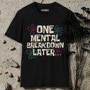 One Mental Breakdown Later T-Shirt