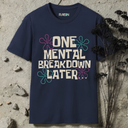 One Mental Breakdown Later T-Shirt