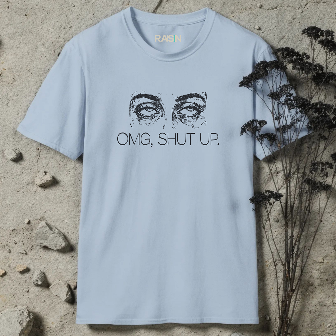 omg, shut up eyeroll  T-Shirt