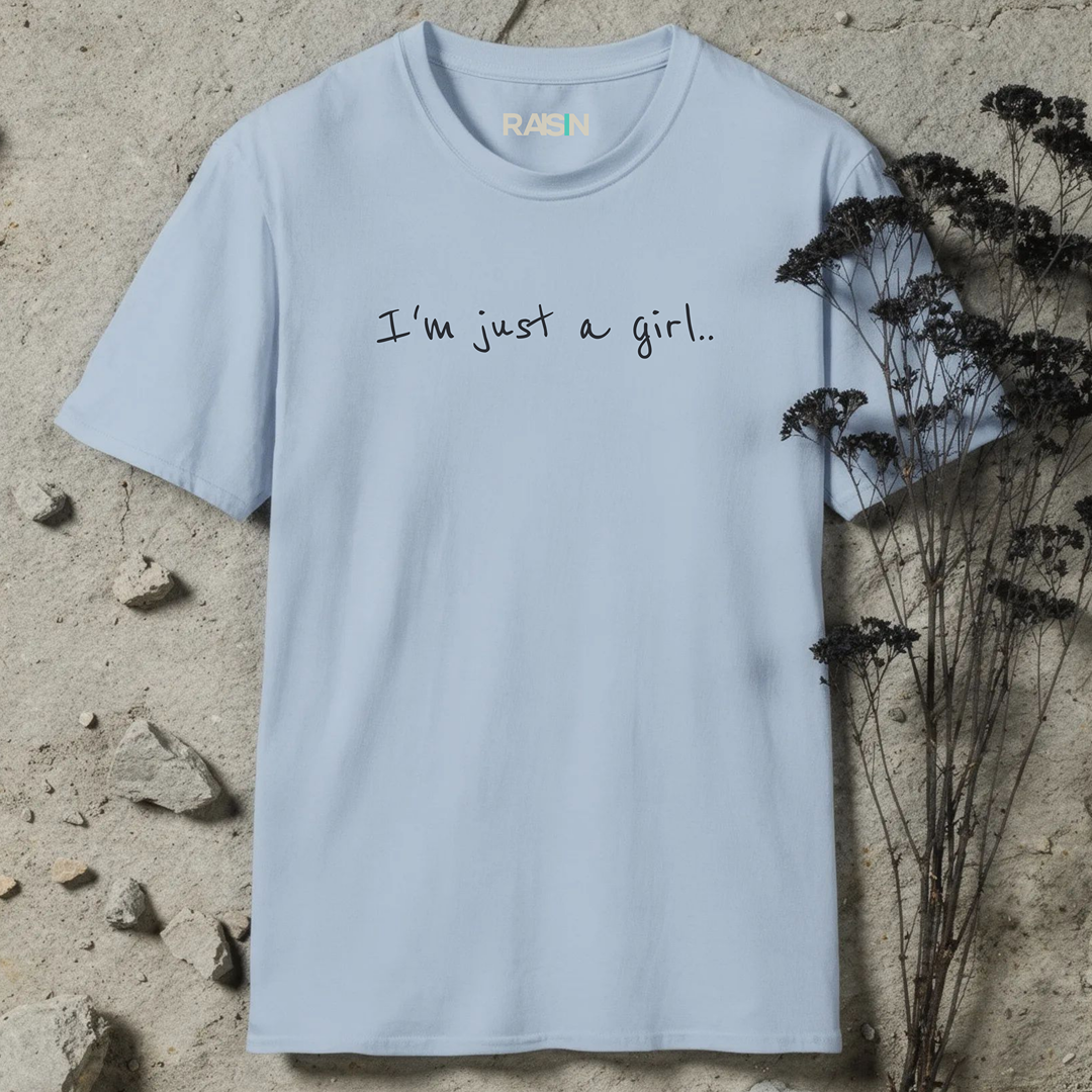 I'm just a girl... T-Shirt