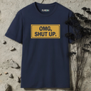 OMG, SHUT UP T-Shirt