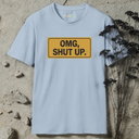 OMG, SHUT UP T-Shirt