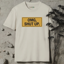 OMG, SHUT UP T-Shirt