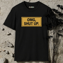 OMG, SHUT UP T-Shirt