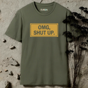 OMG, SHUT UP T-Shirt