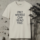 Only whores can read this T-Shirt
