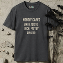 Nobody Cares Until You're Rich, Pretty or Dead T-Shirt