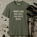 Nobody Cares Until You're Rich, Pretty or Dead T-Shirt