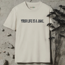 Your Life Is A Joke T-Shirt