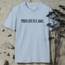 Your Life Is A Joke T-Shirt