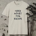 Need money for escape T-Shirt