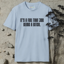It's full time job being a bitch T-Shirt
