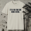 It's full time job being a bitch T-Shirt