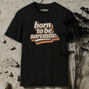 born to be sarcastic retro T-Shirt