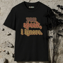 you speak, i ignore retro T-Shirt