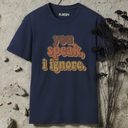you speak, i ignore retro T-Shirt