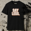 say less. retro T-Shirt